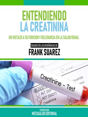 cover image of Entendiendo La Creatinina--Basado En Las Enseñanzas De Frank Suarez
